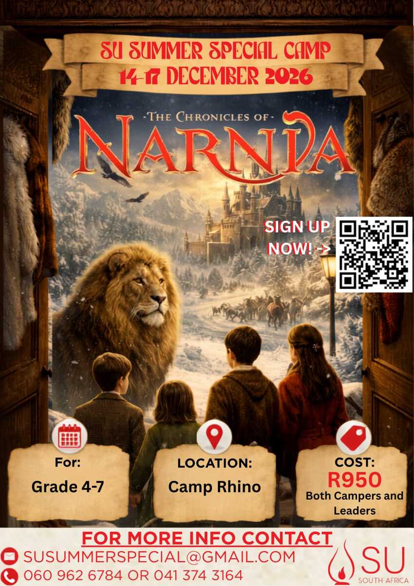 SU SUMMER SPECIAL CAMP
14-17 December 2026
The Chronicles of Narnia
For: Grade 4-7
Location: Camp Rhino
Cost: R950 Both Campers and Leaders
For more info contact:
susummerspecial@gmail.com
060 962 6784 or 041 374 3164
SU South Africa