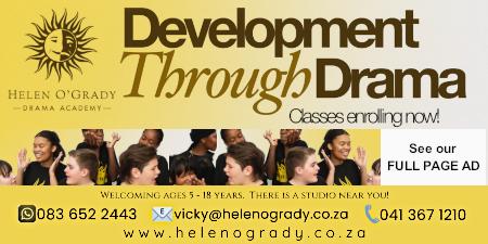 HELEN O'GRADY
Drama Academy
Development Through Drama
Classes enrolling new!
Welcoming ages 5-18 years. There is a studio near you!
083 652 2443
041 367 1210
www.helenogrady.co.za