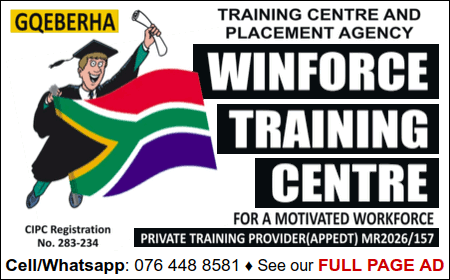 WINFORCE TRAINING CENTRE
Training Centre and Placement Agency
Private Training Provider (APPETD) MR2026/157
CIPC Registration No. 283-234
Cell/WhatsApp: 076 448 8571
See our FULL PAGE AD